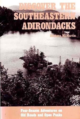 Stock image for Discover the Southeastern Adirondacks: Four-Season Adventures on Old Roads and Open Peaks (Discover the Adirondack Series) for sale by Bartleby's Books