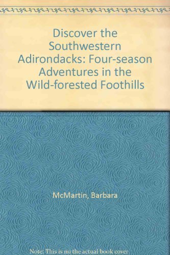 Imagen de archivo de Discover the Southwestern Adirondacks : Four Season Adventures in the Wild Forested Foothills a la venta por Better World Books: West