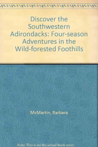 Stock image for Discover the Southwestern Adirondacks : Four Season Adventures in the Wild Forested Foothills for sale by Better World Books: West