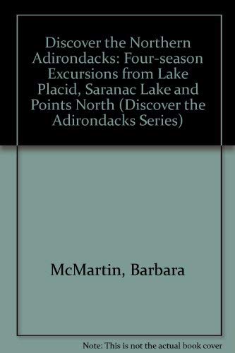 Imagen de archivo de Discover the Northern Adirondacks : Four-Season Excursions from Lake Placid, Saranac Lake and Points North a la venta por Better World Books