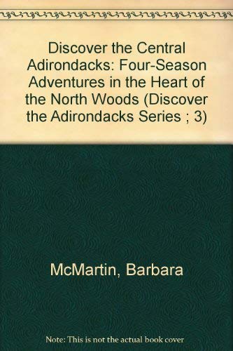 Beispielbild fr Discover the Central Adirondacks Four Season Adventures in the Heart of the North Woods zum Verkauf von Chequamegon Books