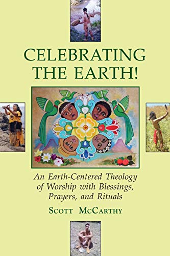 Beispielbild fr Celebrating the Earth!: An Earth-Centered Theology of Worship with Blessings, Prayers, and Rituals zum Verkauf von THE SAINT BOOKSTORE