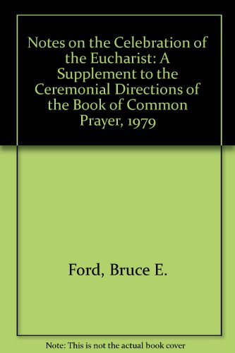 Stock image for Notes on the Celebration of the Eucharist: A Supplement to the Ceremonial Directions of the Book of Common Prayer, 1979 for sale by Ergodebooks