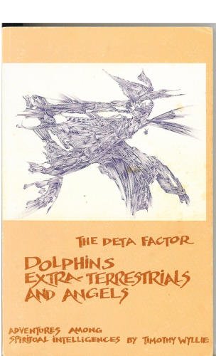 Beispielbild fr Deta Factor: Dolphins, Extra-Terrestrials and Angels: Adventures Among Spiritual Intelligences zum Verkauf von Maya Jones Books