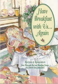 Imagen de archivo de Have Breakfast With Us.Again: Recipes & Relaxation from Wisconsin Bed and Breakfast Homes and Historic Inns Association (Vno 3) a la venta por Your Online Bookstore