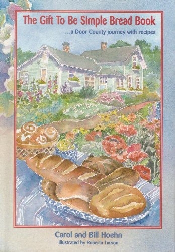 9780942495485: The Gift to Be Simple Bread Book...a Door County Journey With Recipes