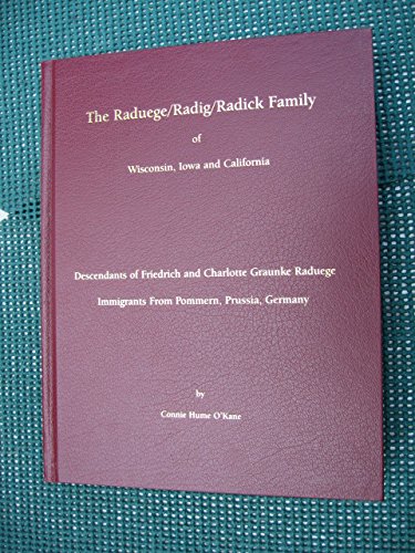 9780942495935: The Raduege-Radig-Radick Family of Wisconsin, Iowa, and California: Descendants of Friedrich and Charlotte Graunke Raduege, Immigrants from Pommern, Prussia, Germany