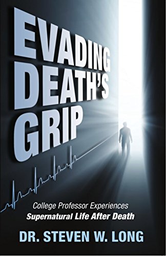 9780942507904: Evading Death's Grip: College Professor Experiences Supernatural Life After Death