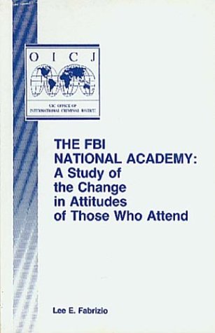 Imagen de archivo de The FBI National Academy: A Study of the Change in Attitudes of Those Who Attend a la venta por ThriftBooks-Atlanta