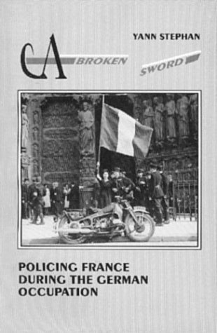 Stock image for A Broken Sword: Policing France During the German Occupation for sale by ThriftBooks-Dallas
