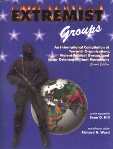 Extremist Groups: An International Compilation of Terrorist Organizations, Violent Political Groups, and Issue-Oriented Militant Movements (9780942511741) by Hill, Sean