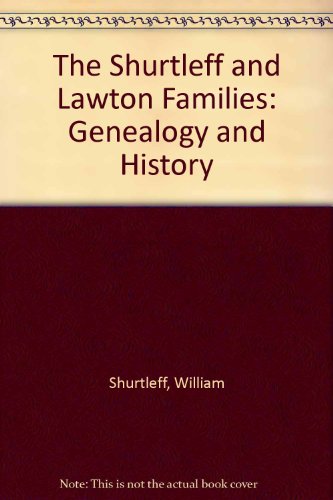 The Shurtleff and Lawton Families: Genealogy and History (9780942515077) by Shurtleff, William