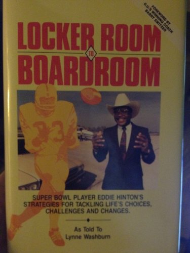 Stock image for Locker Room to Boardroom : Super Bowl Player Eddie Hinton's Strategies for Tackling Life's Choices, Challenges, and Changes for sale by Better World Books