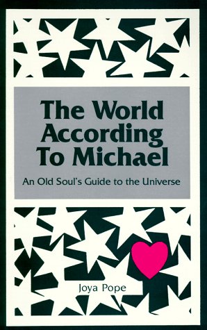 The World According to Michael: An Old Soul's Guide to the Universe (A Michael Book)