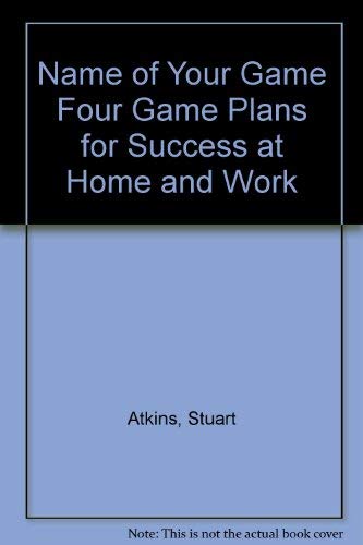 Stock image for The Name of Your Game: Four Game Plans for Success at Home & at Work for sale by ThriftBooks-Dallas