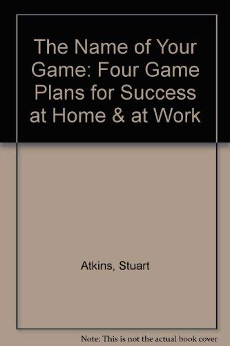Stock image for The Name of Your Game: Four Game Plans for Success at Home & at Work for sale by Dunaway Books