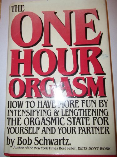 Imagen de archivo de The One Hour Orgasm: How to Have More Fun by Intensifying & Lengthening the Orgasmic State for Yourself and Your Partner a la venta por Books From California