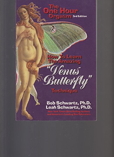 The One Hour Orgasm: How to Learn the Amazing "Venus Butterfly" Technique (9780942540147) by Schwartz, Bob; Schwartz, Leah