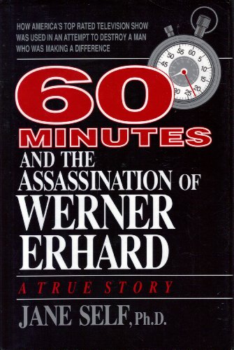 Beispielbild fr 60 Minutes and the Assassination of Werner Erhard: How America's Top Rated Television Show Was Used in an Attempt to Destroy a Man Who Was Making A Difference zum Verkauf von ThriftBooks-Reno