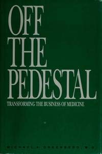 Imagen de archivo de Off the Pedestal: Transforming the Business of Medicine a la venta por SecondSale