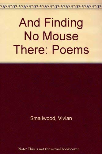 9780942544046: And Finding No Mouse There: Poems