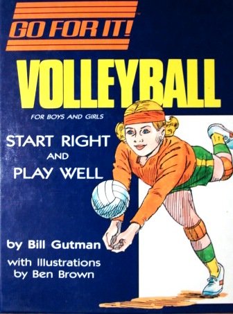 Volleyball: For Boys and Girls : Start Right and Play Well (Go for It) (9780942545951) by Gutman, Bill