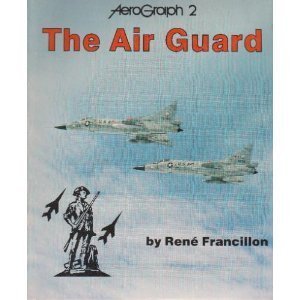 Air Guard - Aerograph 2 (9780942548037) by Rene J. Francillon