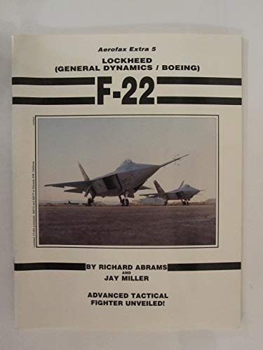 Lockheed/General Dynamics/Boeing F-22 - Aerofax Extra 5 (9780942548532) by Abrams, Richard; Miller, Jay