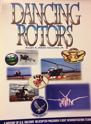 Dancing Rotors : A History of US Military Helicopter Precision Flight Demonstration Teams