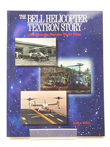 9780942548600: Bell Helicopter Textron Story: Changing the Way the World Flies