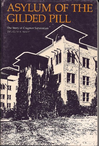 Beispielbild fr Asylum of the Gilded Pill : The Story of Cragmor Sanitorium zum Verkauf von Better World Books: West