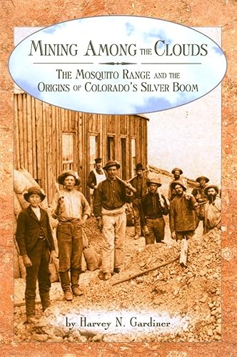 Stock image for Mining among the Clouds: The Mosquito Range and the Origins of Colorado's Silver Boom for sale by BooksRun