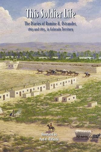 Stock image for This Soldier Life: The Diaries of Romine H. Ostrander, 1863 and 1865, in Colorado Territory for sale by ThriftBooks-Dallas