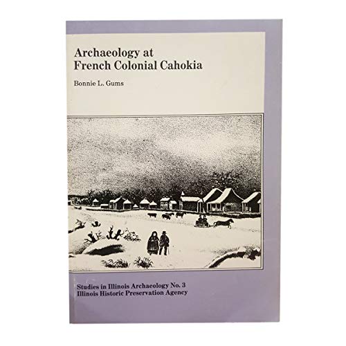 9780942579024: Archaeology at French colonial Cahokia (Studies in Illinois archaeology)