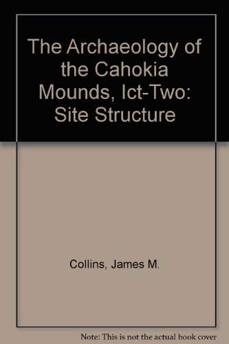 Stock image for The Archaeology of the Cahokia Mounds ICT-II: Site Structure for sale by Xochi's Bookstore & Gallery