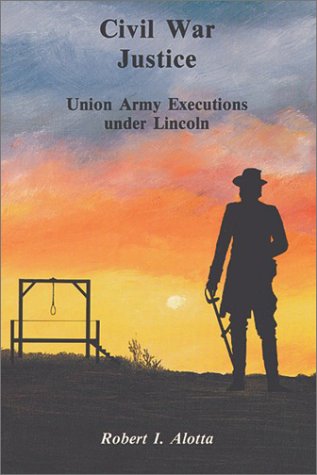Beispielbild fr CIVIL WAR JUSTICE: Union Army Executions under Lincoln zum Verkauf von Shoemaker Booksellers