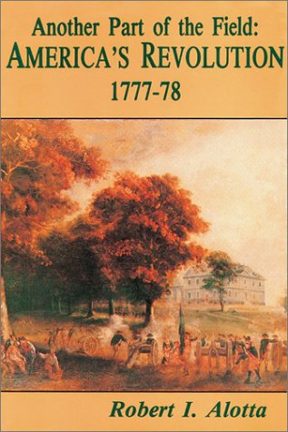 Stock image for Another Part of the Field: America's Revolution 1777-78. for sale by Military Books