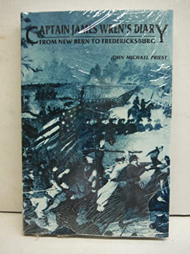 Imagen de archivo de From New Bern to Fredericksburg: Captain James Wren's diary : B Company, 48th Pennsylvania Volunteers, February 20, 1862-December 17, 1862 a la venta por Books From California