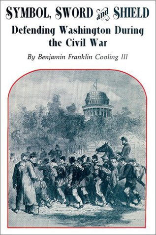 Imagen de archivo de Symbol, Sword, and Shield: Defending Washington During the Civil War a la venta por Wonder Book