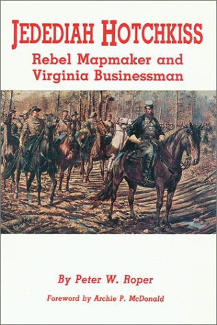 Beispielbild fr Jedediah Hotchkiss: Rebel Mapmaker and Virginia Businessman zum Verkauf von Brillig's Books