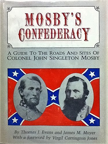 Stock image for Mosby's Confederacy: A Guide to the Roads and Sites of Colonel John Singleton Mosby for sale by ZBK Books