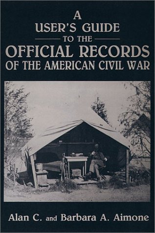 A USER'S GUIDE TO THE OFFICIAL RECORDS OF THE AMERICAN CIVIL WAR