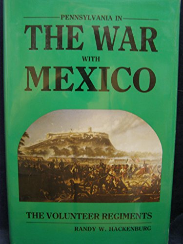 PENNSYLVANIA IN THE WAR WITH MEXICO: The Volunteer Regiments