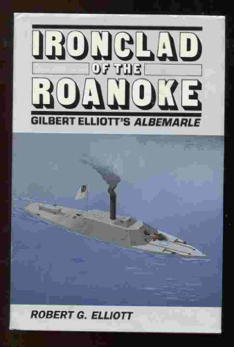Stock image for Ironclad of the Roanoke: Gilbert Elliott's Albemarle for sale by HPB-Red