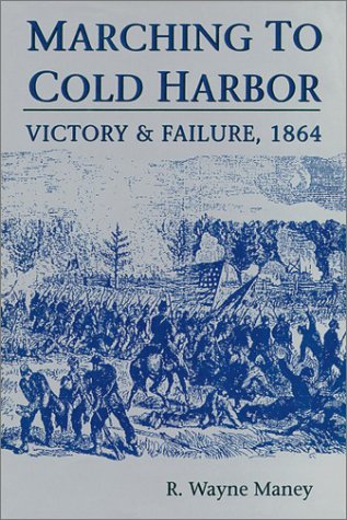 Stock image for Marching to Cold Harbor: Victory and Failure, 1864 for sale by Jay W. Nelson, Bookseller, IOBA