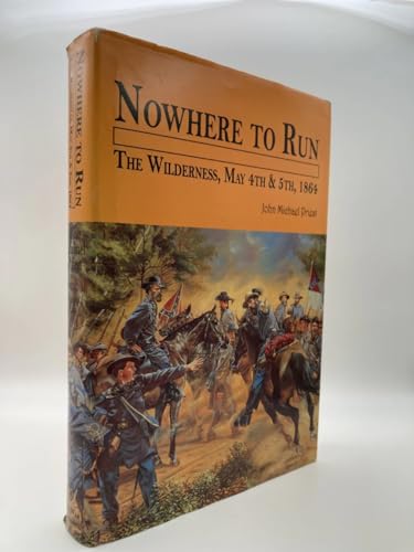 Imagen de archivo de Nowhere to Run: The Wilderness, May 4th and 5th, 1864 a la venta por SecondSale