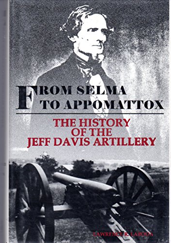 Beispielbild fr FROM SELMA TO APPOMATTOX: The History of the Jeff Davis Artillery zum Verkauf von Shoemaker Booksellers