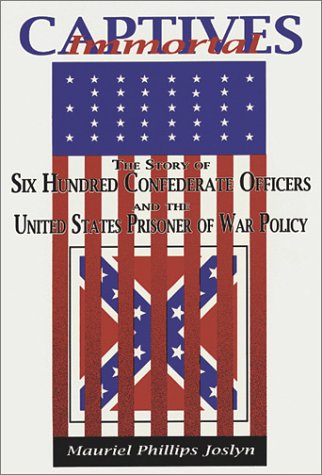 Stock image for Immortal Captives: The Story of 600 Confederate Officers and the United States Prisoner of War Policy for sale by Stan Clark Military Books