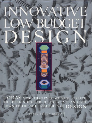 Imagen de archivo de Innovative Low Budget Design: Today More Than Ever, We Must Stretch the Design Dollar, Be Creative, and Get Down to the Nuts and Bolts of Design a la venta por Wonder Book