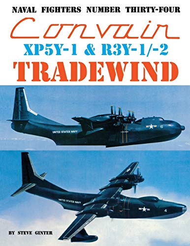 9780942612349: Convair XP5Y-1 & R3Y-1/2 Tradewind: 34 (Naval Fighters)